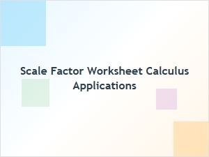 Advanced Calculus Applications of Scale Factor Problems