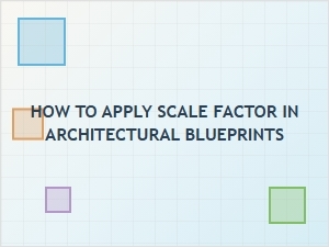 Applying Scale Factors to Architectural Blueprints