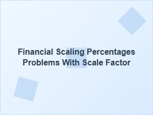 Financial Scaling and the Problems of Percentage Factors