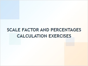 Practical Exercises for Scale Factor and Percentages