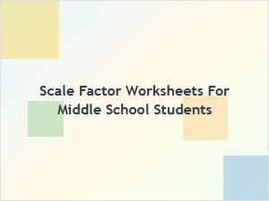 Understanding Ratio with Scale Factor Worksheets